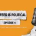 The Feed is Political — Episode 04: The Mental Toll of Being Trolled
